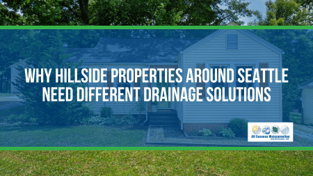 Why Hillside Properties Around Seattle Need Different Drainage Solutions
